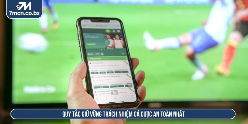 Quy tắc giữ vững trách nhiệm cá cược an toàn nhất